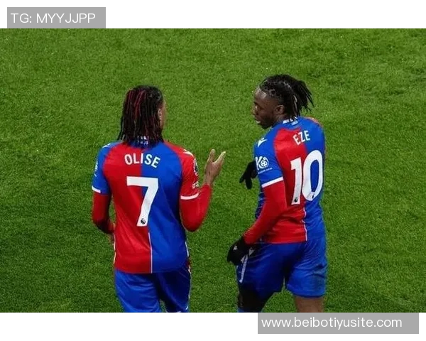 水晶宫德比精彩上演奥利塞与埃泽携手对决昔日队友